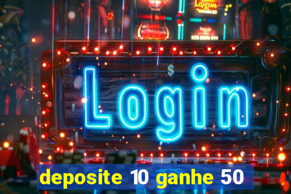 deposite 10 ganhe 50